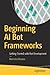Beginning AI Bot Frameworks: Getting Started with Bot Development