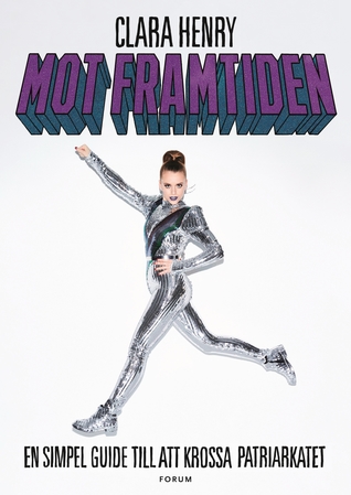 Mot framtiden: En simpel guide till att krossa patriarkatet (Hardcover)