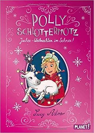 Juchee - Weihnachten im Schnee! (Polly Schlottermotz #5)