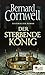 Der sterbende König (Die Uhtred-Saga #6)