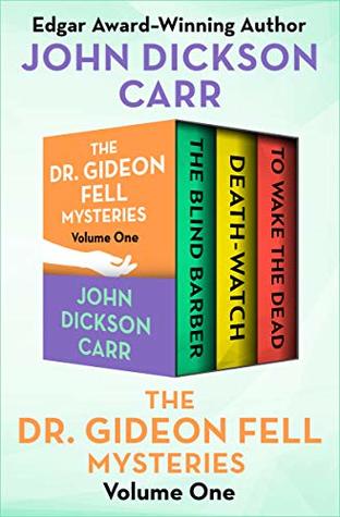 The Dr. Gideon Fell Mysteries Volume One: The Blind Barber, Death-Watch, and To Wake the Dead (Kindle Edition)