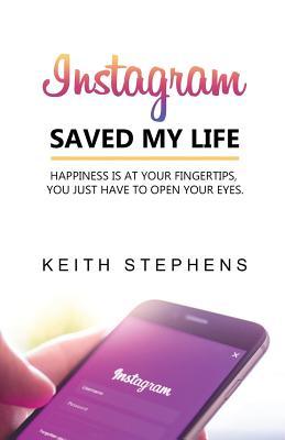 Instagram Saved My Life: Happiness is at your fingertips, you just have to open your eyes.