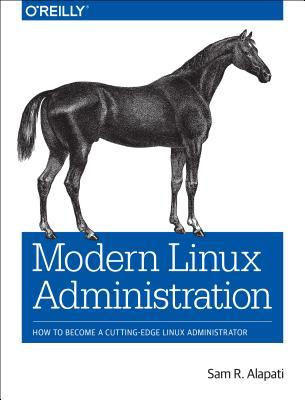 Modern Linux Administration: How to Become a Cutting-Edge Linux Administrator (Paperback)