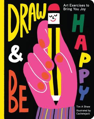 Draw and Be Happy: Art Exercises to Bring You Joy (Paperback)