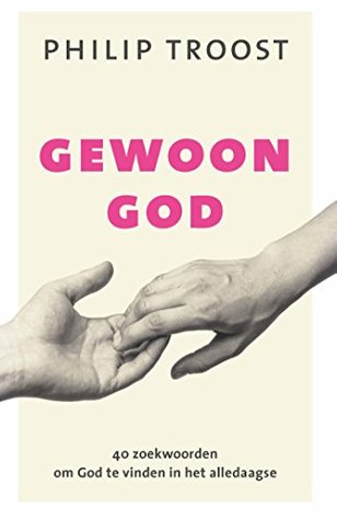 Gewoon God: 40 zoekwoorden om God te vinden in het alledaagse (Dutch Edition)