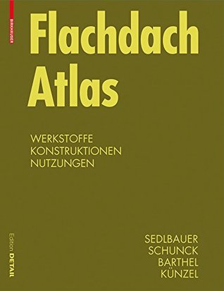 Flachdach Atlas: Werkstoffe, Konstruktionen, Nutzungen (Detail Atlas) (German Edition)