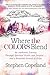 Where the Colors Blend: An Authentic Journey Through Spiritual Doubt and Despair … and a Beautiful Arrival at Hope