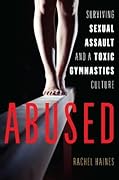 Abused: Surviving Sexual Assault and a Toxic Gymnastics Culture