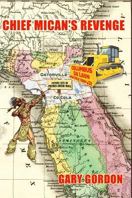 Chief Mican's Revenge: A Satirical Tale of Developers, Native Americans, Politicians, Love, Land Deals, Trees and Shopping Malls