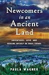 Newcomers in an Ancient Land: Adventures, Love, and Seeking Myself in 1960s Israel Newcomers in an Ancient Land: Adventures, Love, and Seeking Myself in 1960s Israel