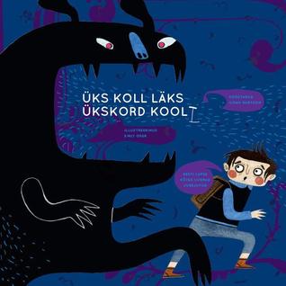 Üks koll läks ükskord kooli : Eesti lapse kõige uuemad jubejutud