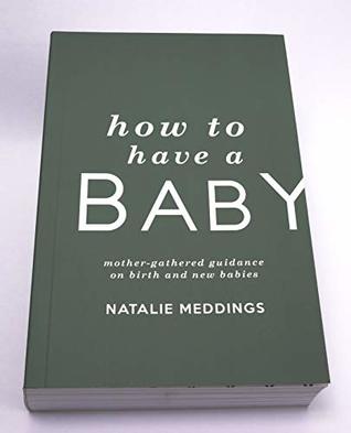 How How to Have a Baby: Mother-Gathered Guidance on Birth and New Babies (Paperback)
