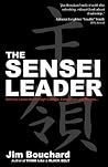 The Sensei Leader: Effective Leadership through Courage, Compassion and Wisdom The Sensei Leader: Effective Leadership through Courage, Compassion and Wisdom
