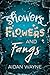 Showers, Flowers, and Fangs