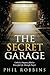 The Secret Garage by Phil Robbins