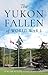 The Yukon Fallen of World War I by Michael Gates