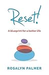 Reset!: A blueprint for a better life