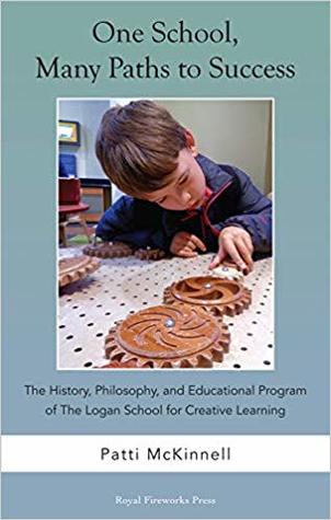 One School, Many Paths to Success: The History, Philosophy, and Educational Program of the Logan School for Creative Learning (Paperback)