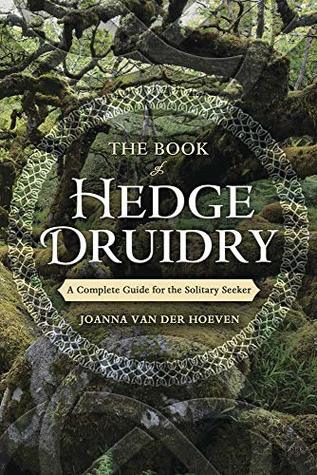 The Book of Hedge Druidry: A Complete Guide for the Solitary Seeker