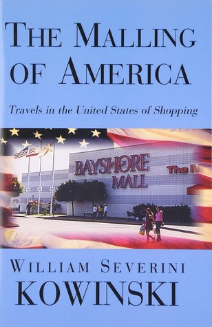 The Malling of America: Travels in the United States of Shopping (Paperback)