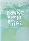Freeing Architecture by Junya Ishigami Freeing Architecture by Junya Ishigami