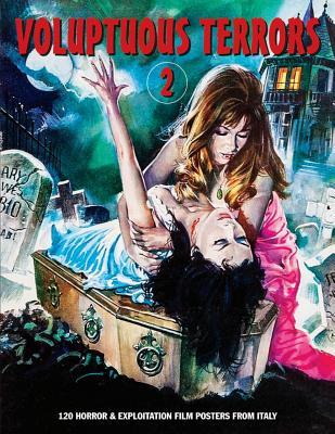 Voluptuous Terrors 2: 120 Horror & Exploitation Film Posters From Italy (Art of Cinema)