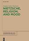 Nietzsche, Religion, and Mood by Sampsa Andrei Saarinen