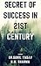 SECRET OF SUCCESS IN 21ST C...