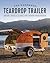The Handmade Teardrop Trailer: Design & Build a Classic Tiny Camper from Scratch