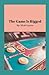 The Game Is Rigged: Empowering Humans Through Truth And Knowledge (Foraging For Freedom)