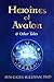 Heroines of Avalon & Other Tales (The Legends of the Grail)