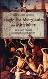 Magie und Aberglaube im Mittelalter: Von der Fackel zum Scheiterhaufen