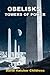 Obelisks: Towers of Power: The Mysterious Purpose of Obelisks