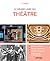 Le grand livre du théâtre: Histoire et société - Genres et institutions - Auteurs et comédiens - Mise en scène et dramaturgie - D'Epidaure à Avignon (Le grand livre de...)