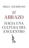 El abrazo. Hacia Una Cultura del Encuentro El abrazo. Hacia Una Cultura del Encuentro