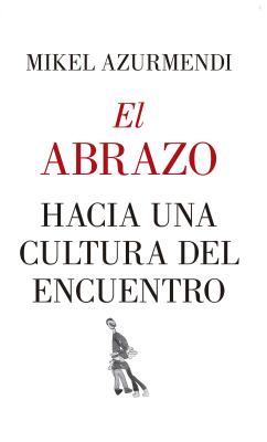 El abrazo. Hacia Una Cultura del Encuentro (Paperback)