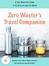 Zero Waster's Travel Companion: A Zero Waste City Guide to 32 Cities Around the World Zero Waster's Travel Companion: A Zero Waste City Guide to 32 Cities Around the World