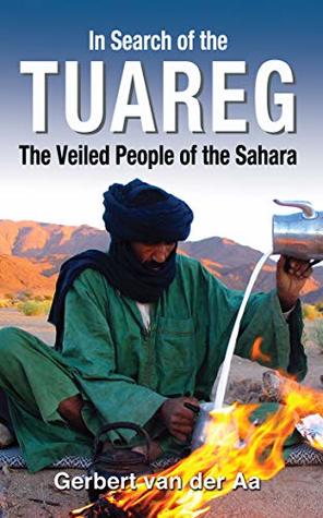 In Search of the Tuareg: The Veiled People of the Sahara (Kindle Edition)