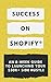 Success On Shopify®: An 8-w...