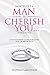 How To Get A Man To Cherish You...If You're His Wife: A no-nonsense guide for every wife or bride-to-be.