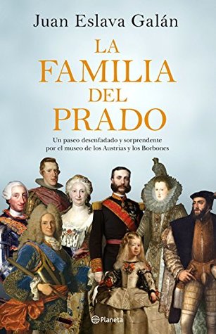 La familia del Prado: Un paseo desenfadado y sorprendente por el museo de los Austrias y los Borbones (Kindle Edition)