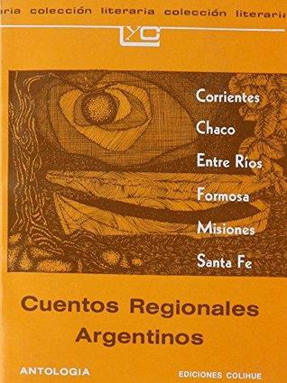 Cuentos regionales argentinos : Corrientes, Chaco, Entre Ríos, Formosa, Misiones, Santa Fe : antología (Colección literaria LYC (leer y crear))