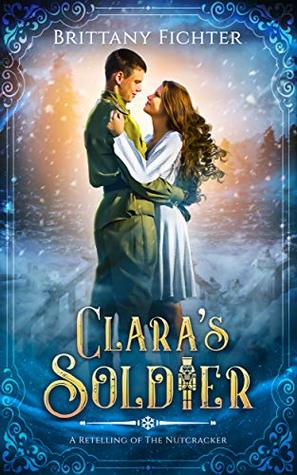 Clara's Soldier: A Retelling of the Nutcracker (Kindle Edition)