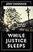 While Justice Sleeps: Secre...