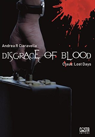 Disgrace of Blood: Claus Lost Days (Kindle Edition)