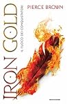 Iron Gold. Il fuoco dei conquistatori by Pierce Brown
