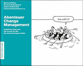Abenteuer Change Management: Mit Change Management Tools agiles Arbeiten und Innovationsmanagement fördern und interne Unternehmenskommunikation verbessern. ... Für innovative Unternehmen. (German Edition)