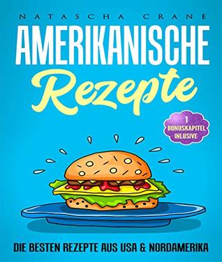 Amerikanische Rezepte: Die besten Rezepte aus USA & Nordamerika (German Edition)