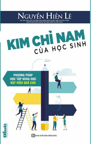 Kim Chỉ Nam Của Học Sinh – Phương Pháp Học Tập Khoa Học Đạt Hiệu Quả Cao (Bộ Sách Cha Mẹ Khéo – Con Thành Công)