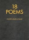 18 Poems by Oliver James Lomax